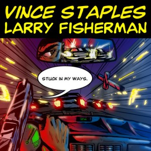 Vince Staples + Larry Fisherman - 