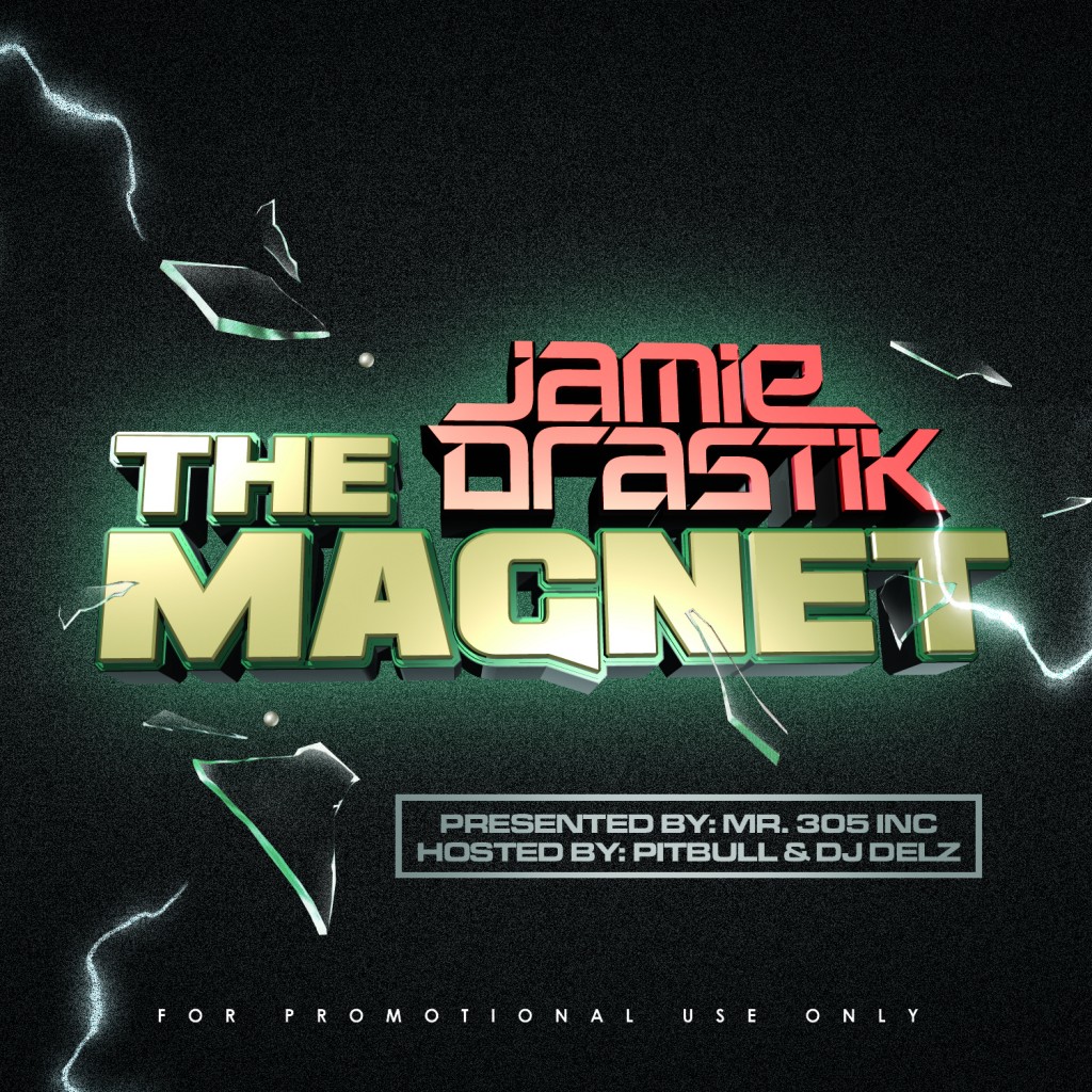 Jamie Drastik + Pitbull + DJ Delz - "The Magnetic"