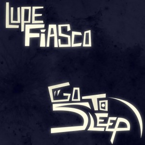Lupe Fiasco "Go to Sleep"