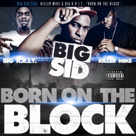 Big Sid - "Born On The Block" (feat. Killer Mike + Big K.R.I.T.)