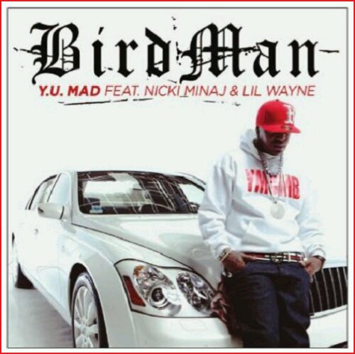 Birdman - "Y.U. Mad" (feat. Nicki Minaj + Lil Wayne)