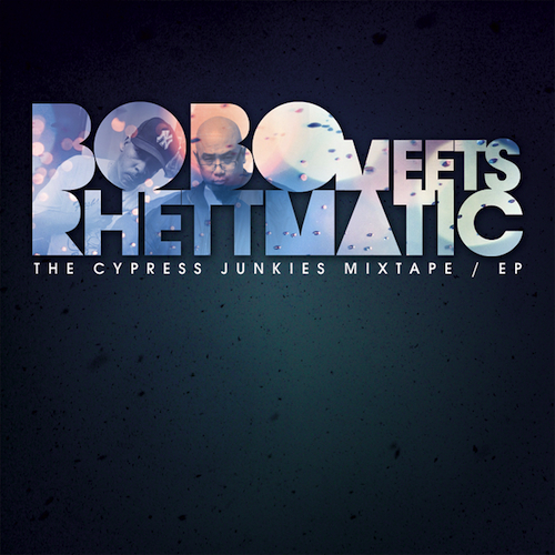 Bobo Meets Rhettmatic - "Cypress Junkies" Mixtape / EP